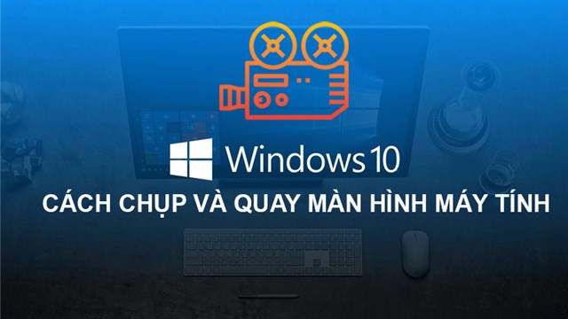 Hướng dẫn quay video màn hình trên Windows